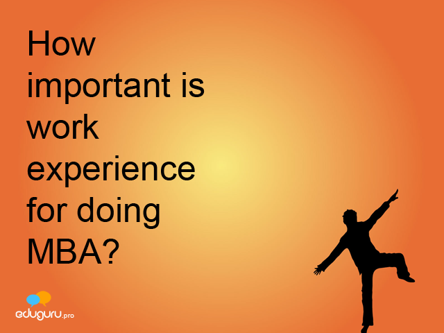 How important is work experience for doing MBA?